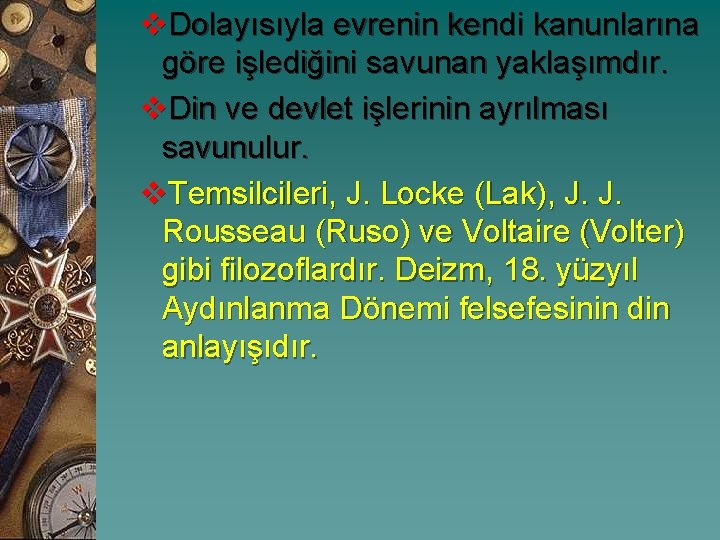 v. Dolayısıyla evrenin kendi kanunlarına göre işlediğini savunan yaklaşımdır. v. Din ve devlet işlerinin