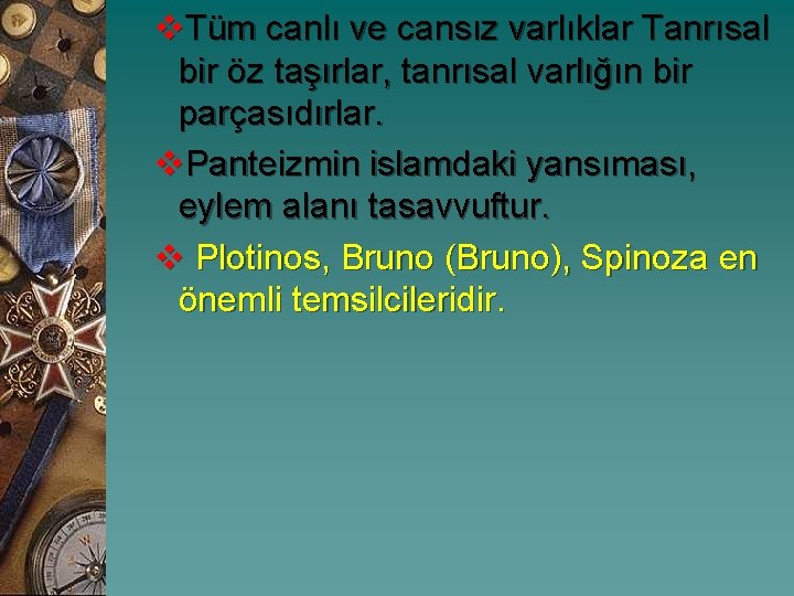 v. Tüm canlı ve cansız varlıklar Tanrısal bir öz taşırlar, tanrısal varlığın bir parçasıdırlar.