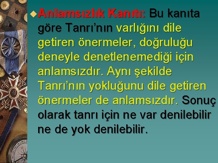 u. Anlamsızlık Kanıtı: Bu kanıta göre Tanrı’nın varlığını dile getiren önermeler, doğruluğu deneyle denetlenemediği