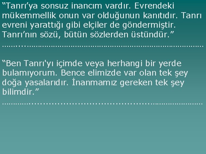 “Tanrı’ya sonsuz inancım vardır. Evrendeki mükemmellik onun var olduğunun kanıtıdır. Tanrı evreni yarattığı gibi