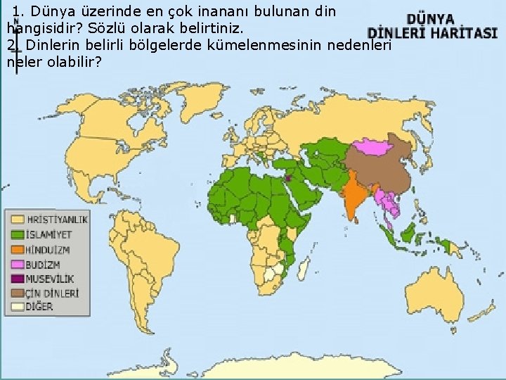 1. Dünya üzerinde en çok inananı bulunan din hangisidir? Sözlü olarak belirtiniz. 2. Dinlerin