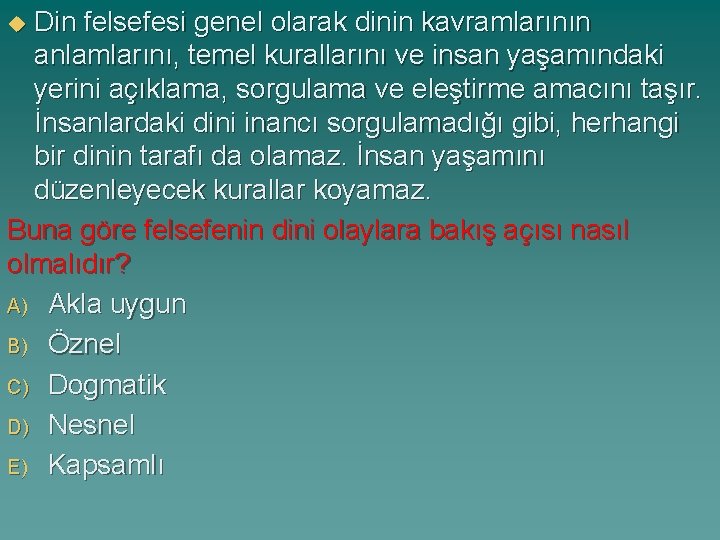 Din felsefesi genel olarak dinin kavramlarının anlamlarını, temel kurallarını ve insan yaşamındaki yerini açıklama,