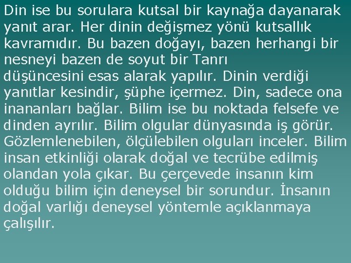 Din ise bu sorulara kutsal bir kaynağa dayanarak yanıt arar. Her dinin değişmez yönü