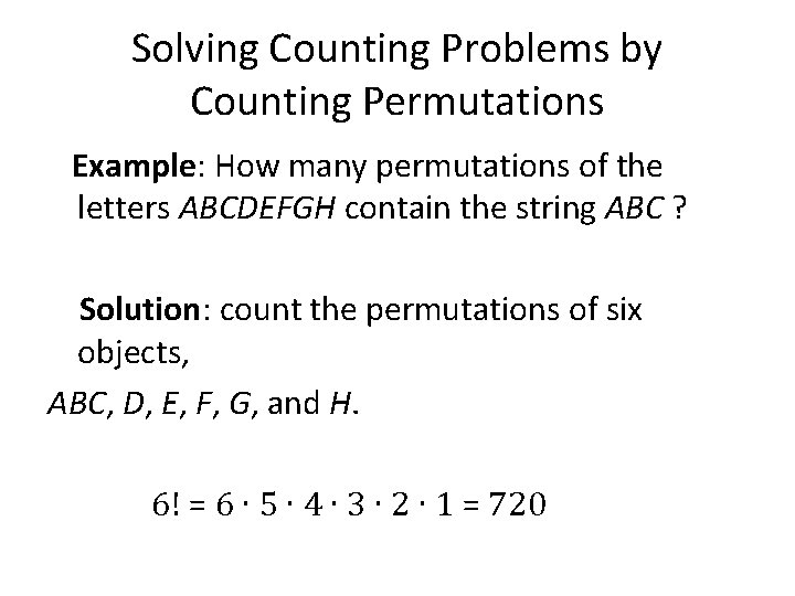 Solving Counting Problems by Counting Permutations Example: How many permutations of the letters ABCDEFGH