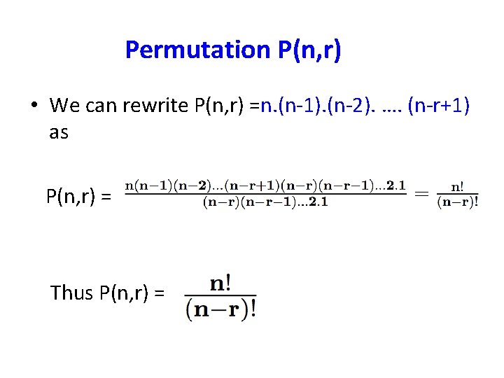 Permutation P(n, r) • We can rewrite P(n, r) =n. (n-1). (n-2). …. (n-r+1)
