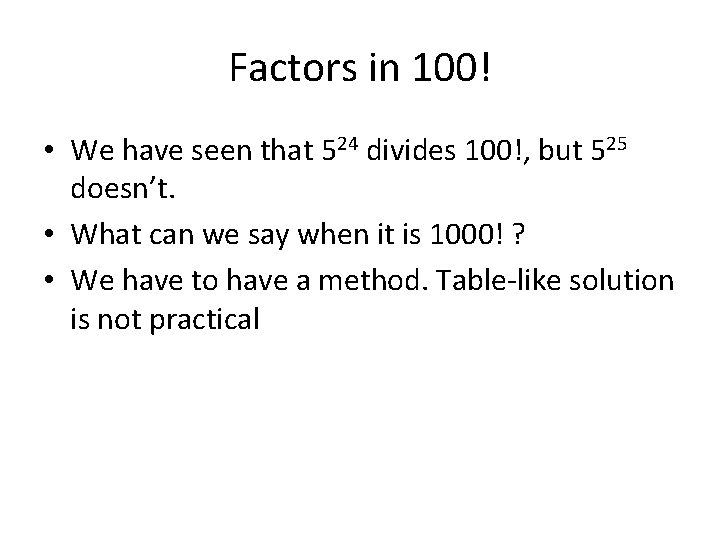 Factors in 100! • We have seen that 524 divides 100!, but 525 doesn’t.