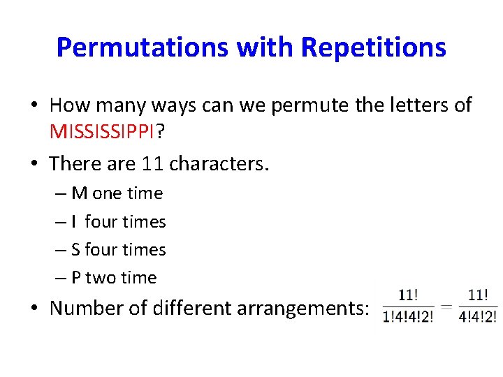 Permutations with Repetitions • How many ways can we permute the letters of MISSISSIPPI?