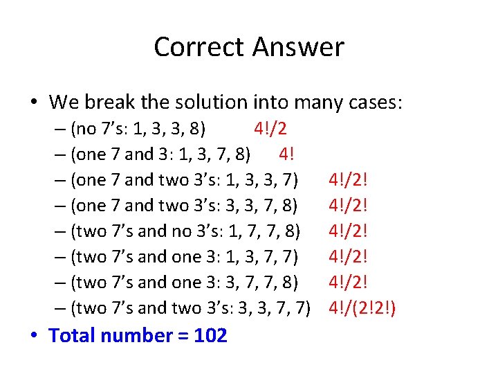 Correct Answer • We break the solution into many cases: – (no 7’s: 1,