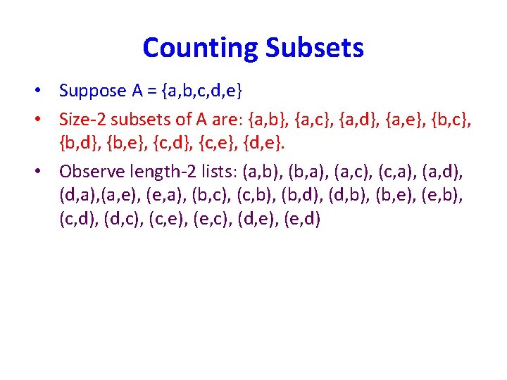 Counting Subsets • Suppose A = {a, b, c, d, e} • Size-2 subsets