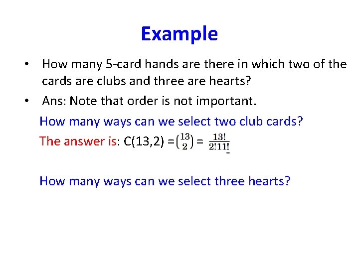 Example • How many 5 -card hands are there in which two of the