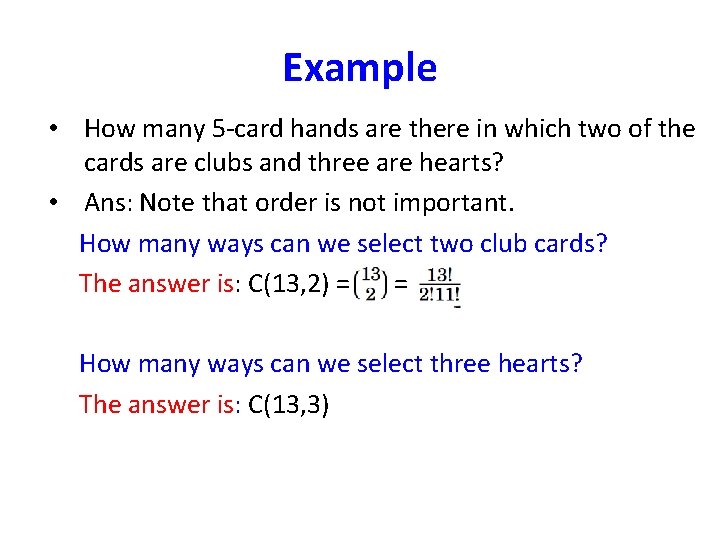 Example • How many 5 -card hands are there in which two of the