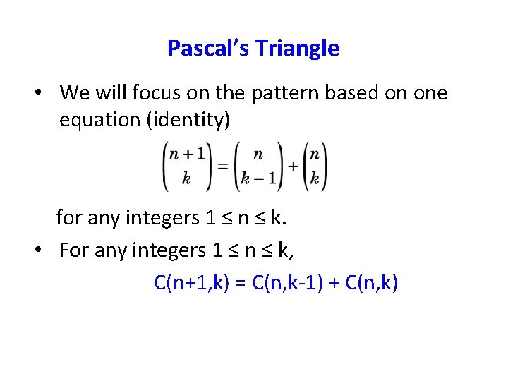 Pascal’s Triangle • We will focus on the pattern based on one equation (identity)
