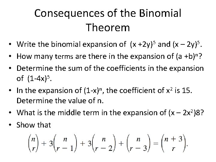 Consequences of the Binomial Theorem • Write the binomial expansion of (x +2 y)5