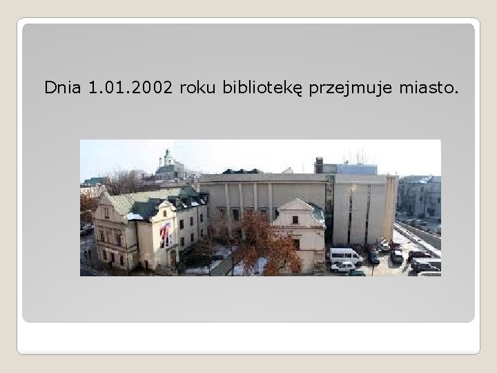 Dnia 1. 01. 2002 roku bibliotekę przejmuje miasto. 