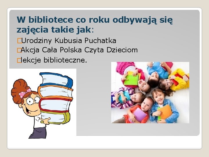 W bibliotece co roku odbywają się zajęcia takie jak: �Urodziny Kubusia Puchatka �Akcja Cała