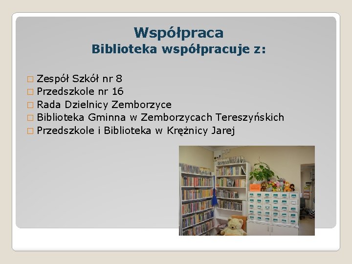 Współpraca Biblioteka współpracuje z: � Zespół Szkół nr 8 � Przedszkole nr 16 �