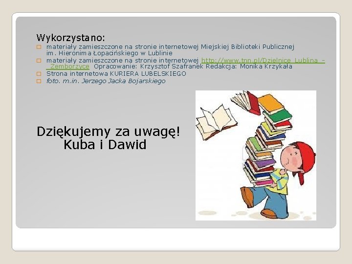 Wykorzystano: � materiały zamieszczone na stronie internetowej Miejskiej Biblioteki Publicznej im. Hieronima Łopacińskiego w