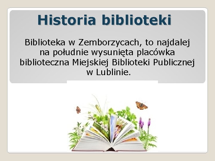 Historia biblioteki Biblioteka w Zemborzycach, to najdalej na południe wysunięta placówka biblioteczna Miejskiej Biblioteki