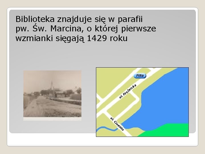 Biblioteka znajduje się w parafii pw. Św. Marcina, o której pierwsze wzmianki sięgają 1429