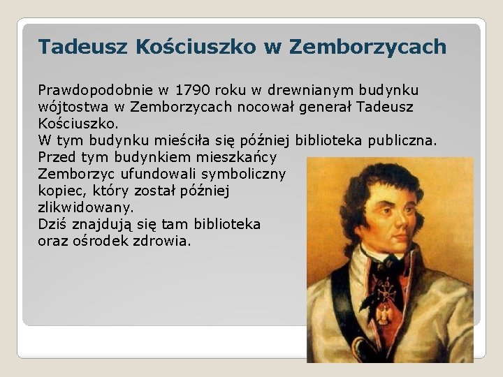 Tadeusz Kościuszko w Zemborzycach Prawdopodobnie w 1790 roku w drewnianym budynku wójtostwa w Zemborzycach