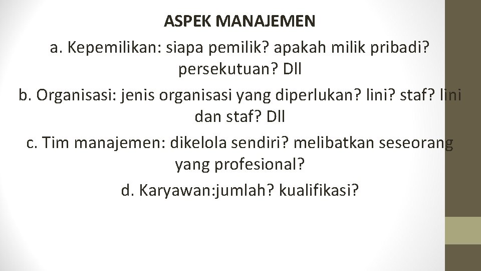 ASPEK MANAJEMEN a. Kepemilikan: siapa pemilik? apakah milik pribadi? persekutuan? Dll b. Organisasi: jenis