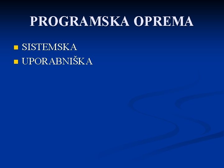 PROGRAMSKA OPREMA SISTEMSKA n UPORABNIŠKA n 