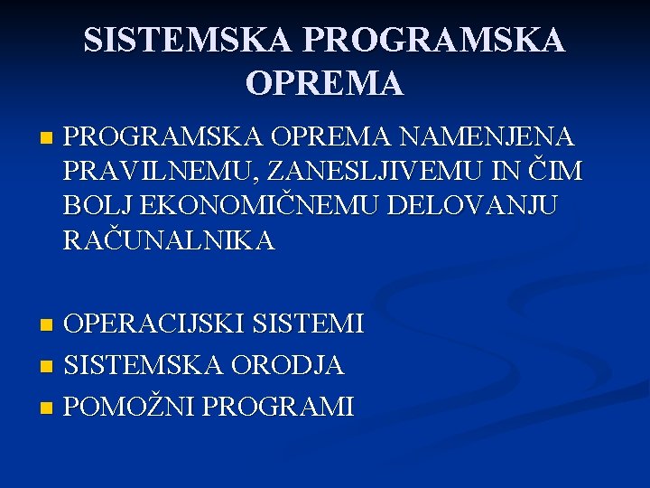 SISTEMSKA PROGRAMSKA OPREMA n PROGRAMSKA OPREMA NAMENJENA PRAVILNEMU, ZANESLJIVEMU IN ČIM BOLJ EKONOMIČNEMU DELOVANJU