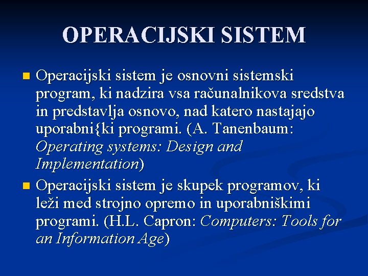 OPERACIJSKI SISTEM Operacijski sistem je osnovni sistemski program, ki nadzira vsa računalnikova sredstva in