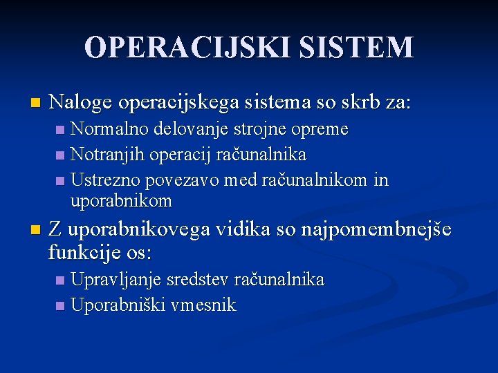 OPERACIJSKI SISTEM n Naloge operacijskega sistema so skrb za: Normalno delovanje strojne opreme n