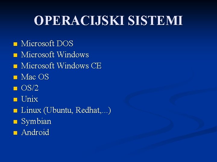 OPERACIJSKI SISTEMI n n n n n Microsoft DOS Microsoft Windows CE Mac OS