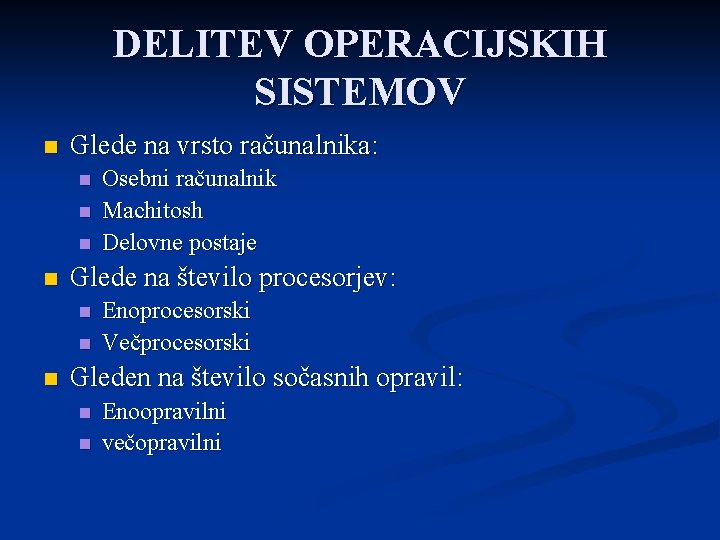 DELITEV OPERACIJSKIH SISTEMOV n Glede na vrsto računalnika: n n Glede na število procesorjev: