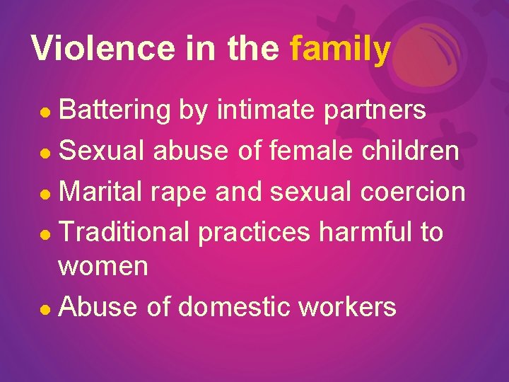 Violence in the family Battering by intimate partners l Sexual abuse of female children