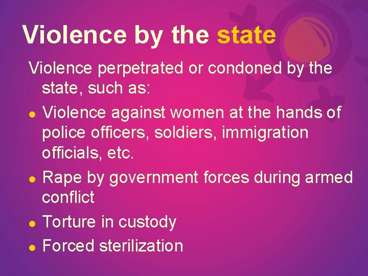 Violence by the state Violence perpetrated or condoned by the state, such as: l