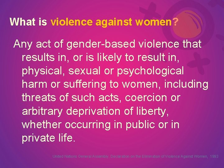 What is violence against women? Any act of gender-based violence that results in, or