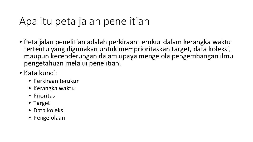 Apa itu peta jalan penelitian • Peta jalan penelitian adalah perkiraan terukur dalam kerangka