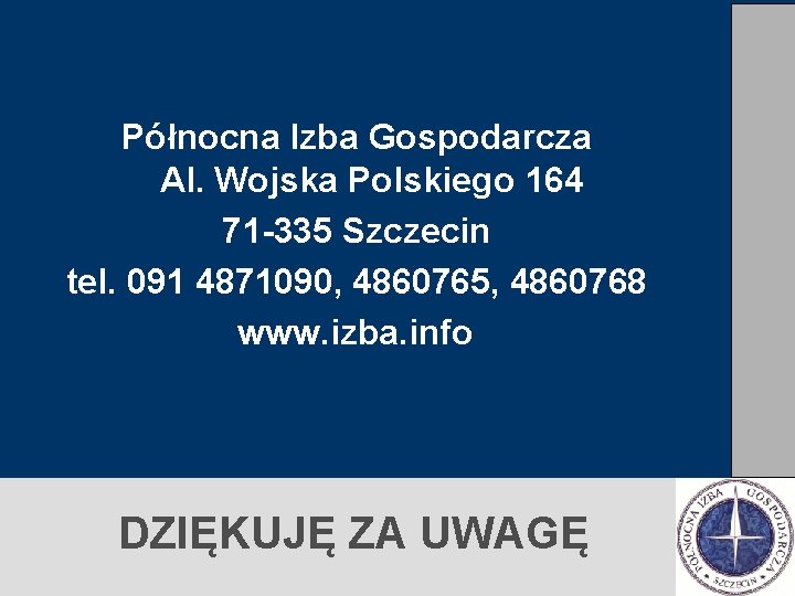 Północna Izba Gospodarcza Al. Wojska Polskiego 164 71 -335 Szczecin tel. 091 4871090, 4860765, Północna Izba Gospodarcza Al. Wojska Polskiego 164 71 -335 Szczecin tel. 091 4871090, 4860765,