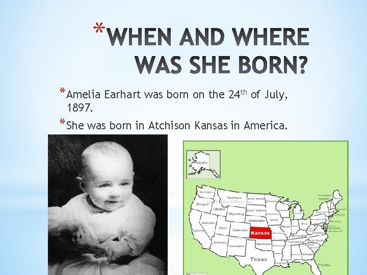 * *Amelia Earhart was born on the 24 th of July, 1897. *She was