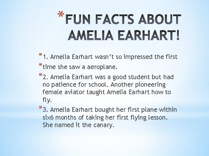 * *1. Amelia Earhart wasn’t so impressed the first *time she saw a aeroplane.