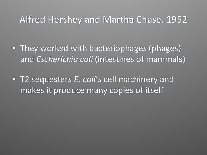 Alfred Hershey and Martha Chase, 1952 • They worked with bacteriophages (phages) and Escherichia
