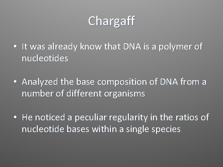 Chargaff • It was already know that DNA is a polymer of nucleotides •