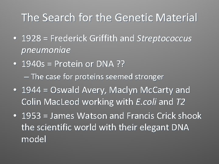 The Search for the Genetic Material • 1928 = Frederick Griffith and Streptococcus pneumoniae