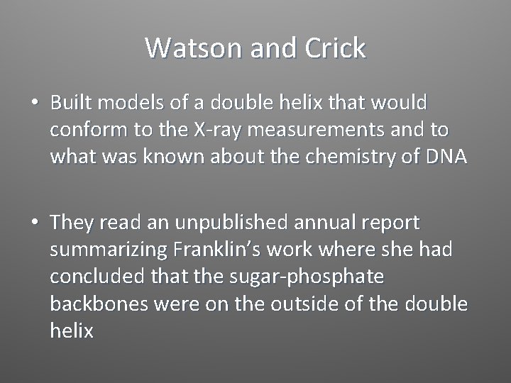 Watson and Crick • Built models of a double helix that would conform to
