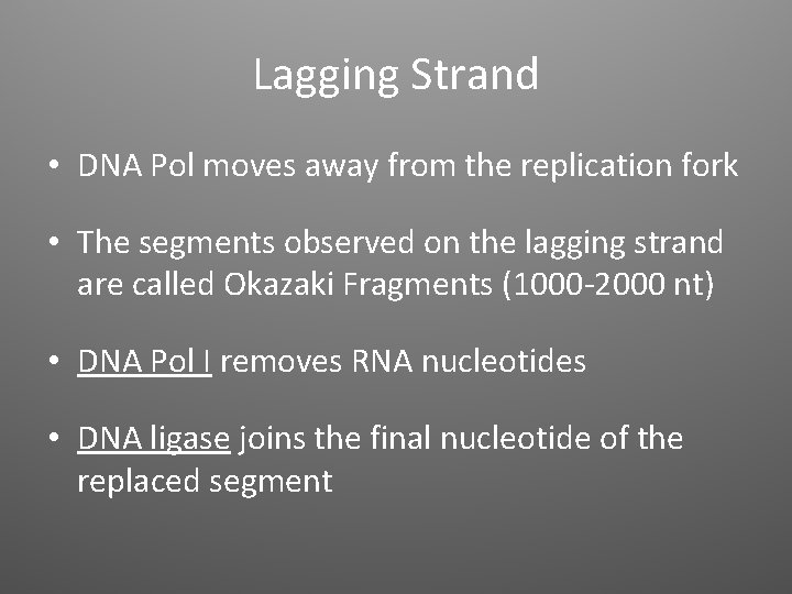 Lagging Strand • DNA Pol moves away from the replication fork • The segments