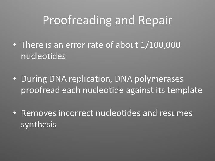 Proofreading and Repair • There is an error rate of about 1/100, 000 nucleotides
