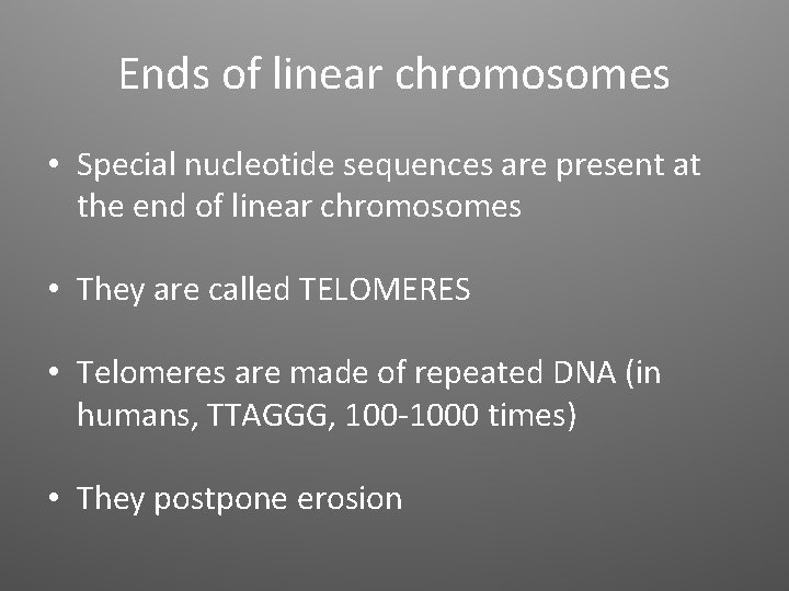 Ends of linear chromosomes • Special nucleotide sequences are present at the end of