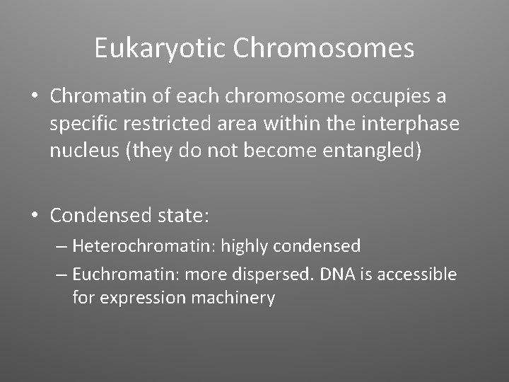 Eukaryotic Chromosomes • Chromatin of each chromosome occupies a specific restricted area within the