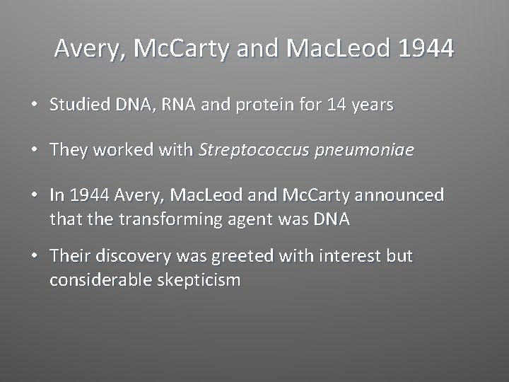 Avery, Mc. Carty and Mac. Leod 1944 • Studied DNA, RNA and protein for