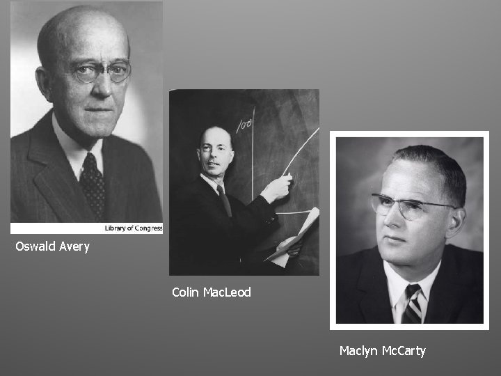 Oswald Avery Colin Mac. Leod Maclyn Mc. Carty 