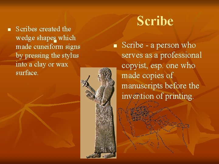 n Scribes created the wedge shapesn which made cuneiform signs by pressing the stylus