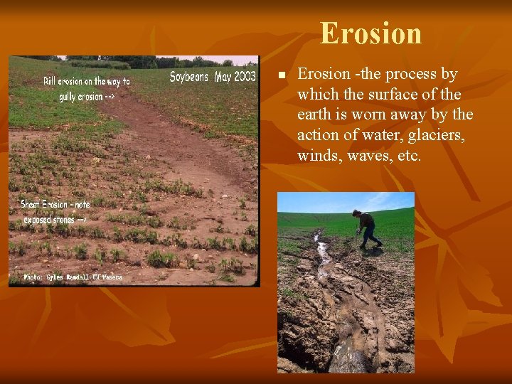 Erosion n Erosion -the process by which the surface of the earth is worn